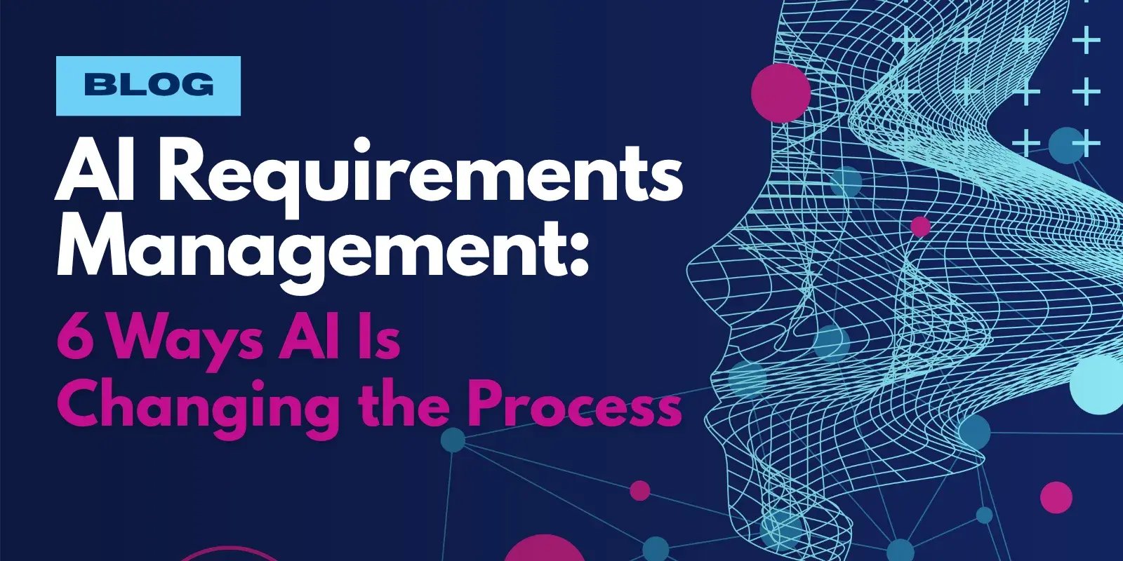 AI Requirements Management: 6 Ways AI Is Changing the Process