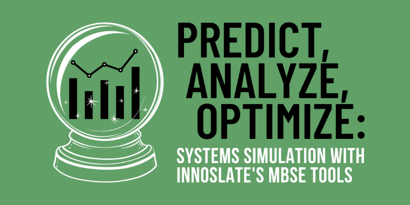 Predict, Analyze, Optimize Systems Simulation With Innoslates MBSE Tools Webinar Color 2 (1)