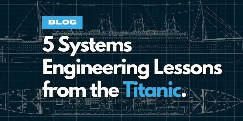 5 Systems Engineering Lessons From the Titanic