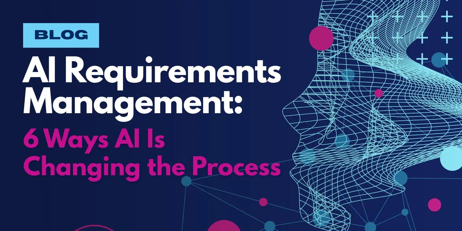 AI Requirements Management: 6 Ways AI Is Changing the Process