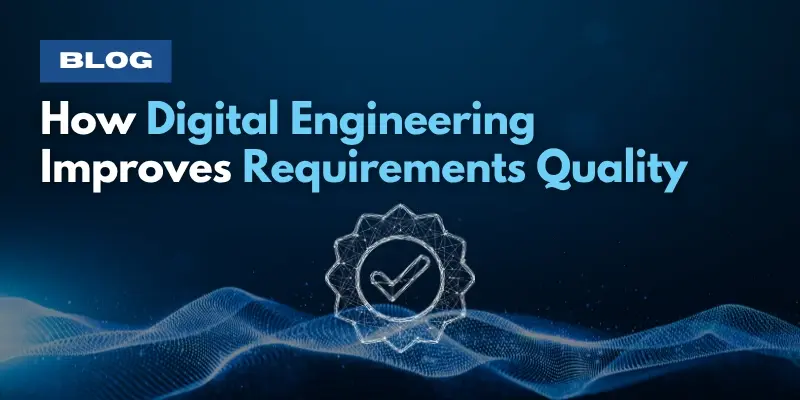 How Digital Engineering Improves Requirements Quality