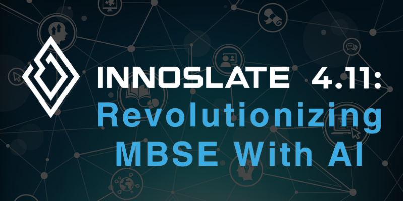 Innoslate 4.11: Revolutionizing MBSE With AI Webinar