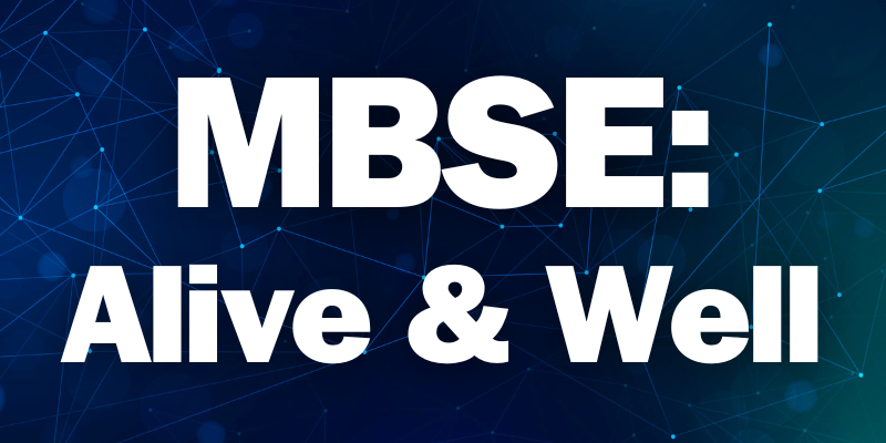 MBSE: Alive & Well