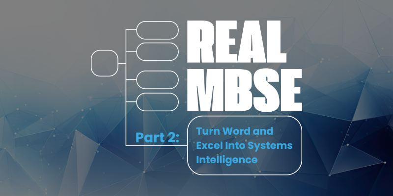 Real MBSE: Turn Word and Excel Into Systems Intelligence Webinar