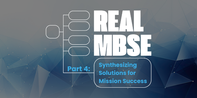 Real MBSE: Synthesizing Solutions for Mission Success Webinar