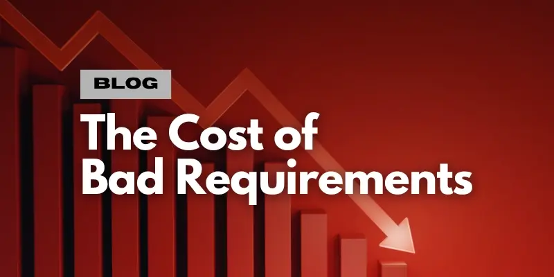 The Cost of Bad Requirements