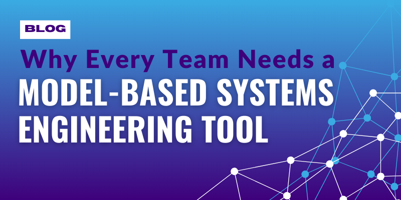 Why Every Engineering Team Needs an MBSE Tool